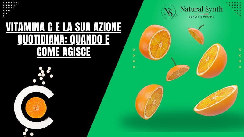 Vitamina C e la sua azione quotidiana: quando e come agisce Natural Synth 